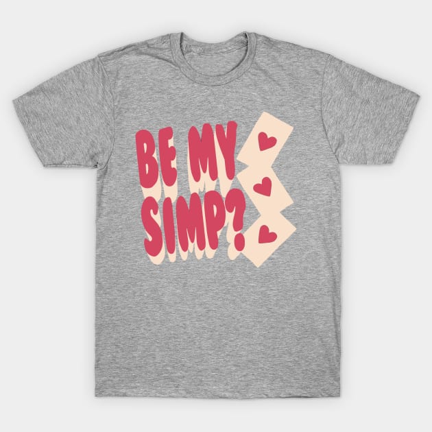 Be My Simp? Valentines Day 2022 T-Shirt by BethTheKilljoy